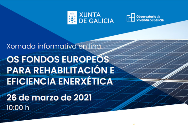 Xornada informativa en liña do Observatorio da Vivenda de Galicia: Os fondos europeos para a rehabilitación e eficiencia enerxética. 26/03/2021